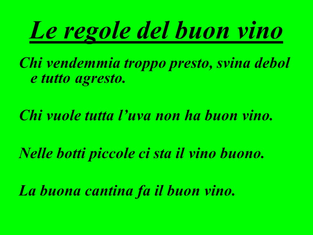 Le regole del buon vino Chi vendemmia troppo presto, svina debol e tutto agresto.